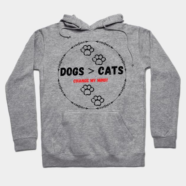 Dogs > cats change my mind! Hoodie by Life is Raph